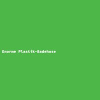 Enorme Plastik-Badehose